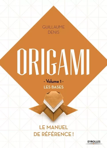 Origami volume 1 Les bases - Guillaume Denis - EYROLLES