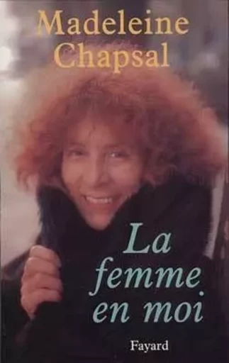 La Femme en moi - Madeleine Chapsal - FAYARD