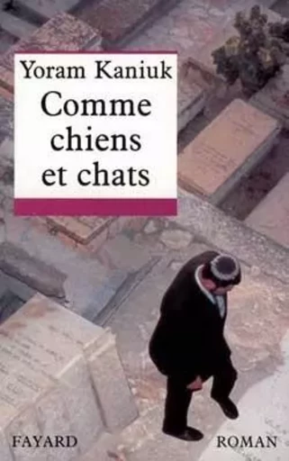 Comme chiens et chats - Yoram Kaniuk - FAYARD