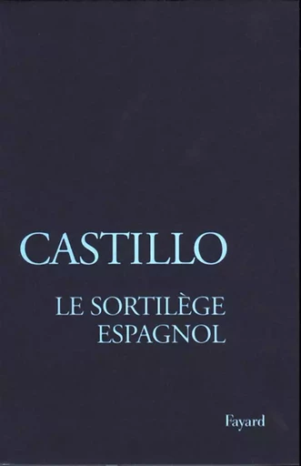 Le Sortilège espagnol - Michel Del Castillo - FAYARD