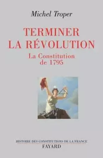 Terminer la Révolution - Michel Troper - FAYARD