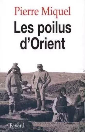 Les Poilus d'Orient - Pierre Miquel - FAYARD