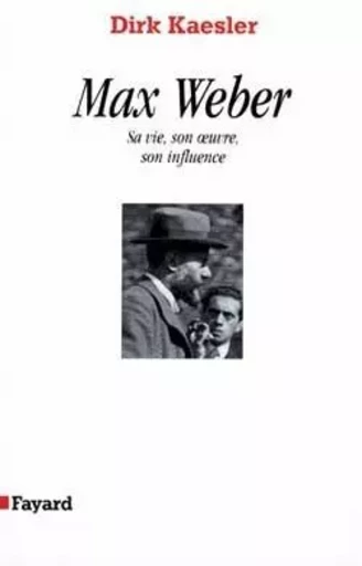 Max Weber - Dirk Kaesler - FAYARD