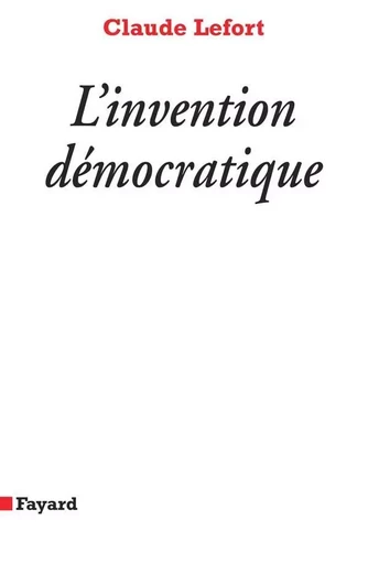 L'Invention démocratique - Claude Lefort - FAYARD