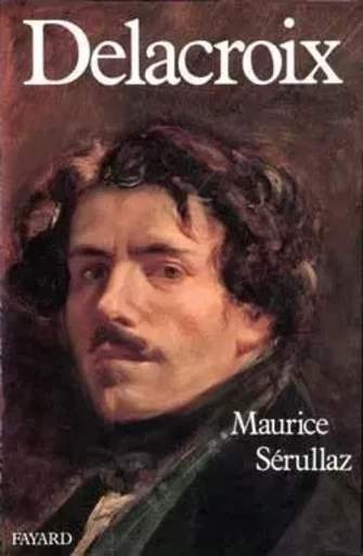 Delacroix - Maurice Sérullaz - FAYARD