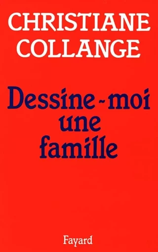 Dessine-moi une famille - Christiane Collange - FAYARD