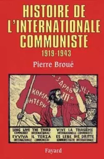 Histoire de l'Internationale communiste (1919-1943) - Pierre Broué - FAYARD