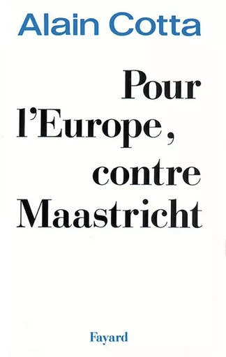 Pour l'Europe, contre Maastricht - Alain Cotta - FAYARD