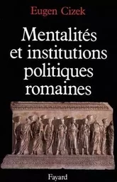 Mentalités et institutions politiques de la Rome antique