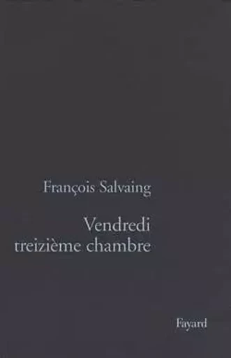 Vendredi treizième chambre - François Salvaing - FAYARD