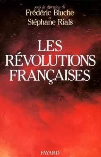 Les Révolutions françaises - Frédéric Bluche, Stéphane Rials - FAYARD