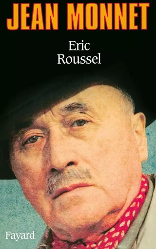 Jean Monnet - Éric Roussel - FAYARD