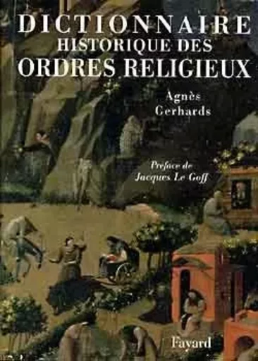 Dictionnaire historique des ordres religieux - Agnès Gerhards - FAYARD