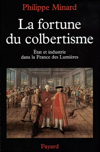 La Fortune du colbertisme - Philippe Minard - FAYARD