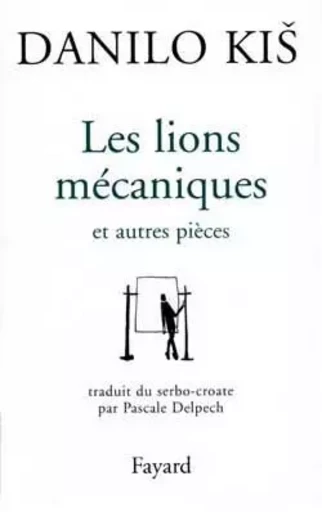 Les Lions mécaniques - Danilo Kis - FAYARD