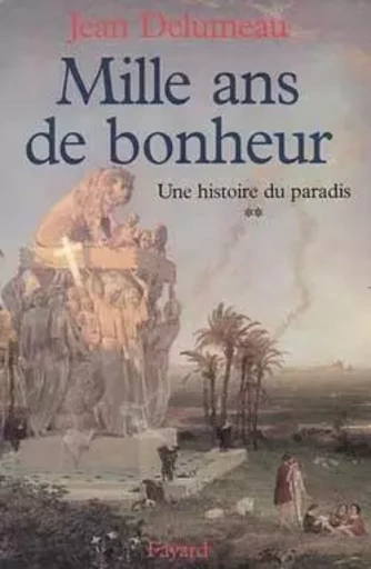 HISTOIRE DE PARADIS T02 MILLE ANS DE BONHEUR - Jean Delumeau - FAYARD