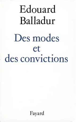 Des modes et des convictions - Edouard Balladur - FAYARD