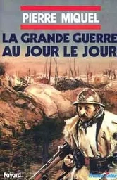 La grande guerre au jour le jour