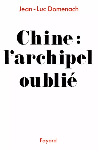 Chine : L'archipel oublié - Jean-Luc Domenach - FAYARD