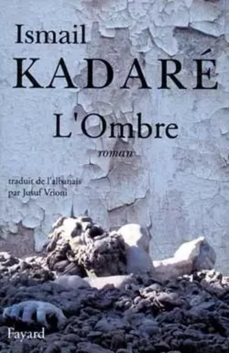 L'Ombre - Ismail Kadaré - FAYARD