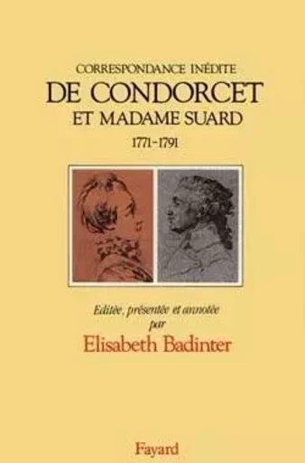 Correspondance inédite - Jean-Antoine Nicolas Condorcet, Madame Suard - FAYARD