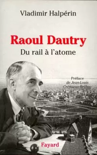 Raoul Dautry - Vladimir Halpérin - FAYARD