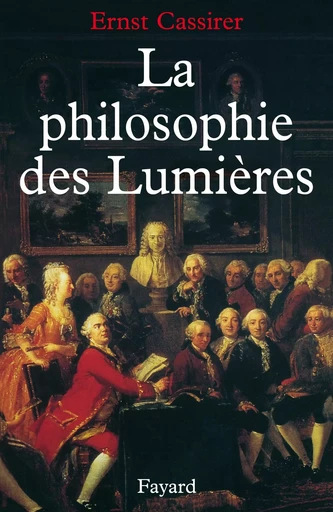 LA PHILOSOPHIE DES LUMIERES - Ernst Cassirer - FAYARD