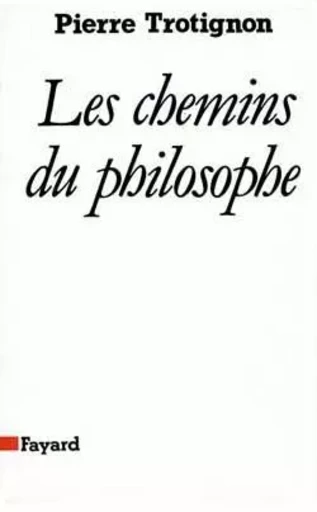 Les Chemins du philosophe - Pierre Trotignon - FAYARD