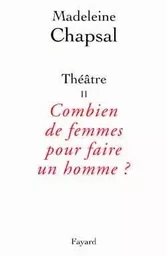 Théâtre II  Combien de femmes pour faire un homme ?