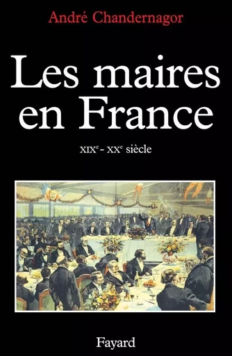 Les Maires en France - André Chandernagor - FAYARD