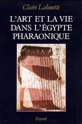 L'Art et la vie dans l'Egypte pharaonique