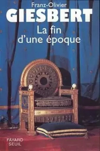 La Fin d'une époque - Franz-Olivier Giesbert - FAYARD