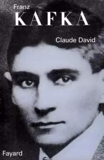 Franz Kafka - Claude David - FAYARD