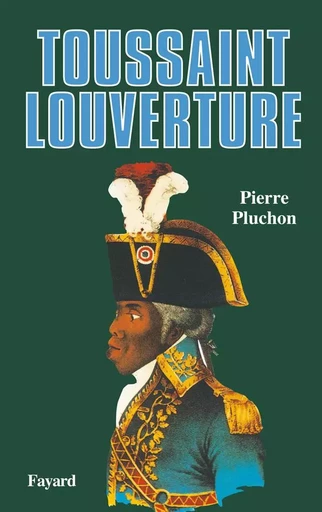 Toussaint Louverture - Pierre Pluchon - FAYARD