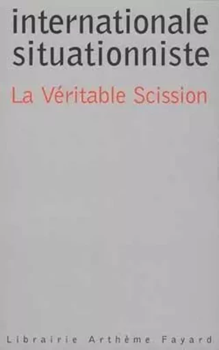 La Véritable Scission dans l'Internationale -  INTERNATIONALE SITUATIONNISTE - FAYARD