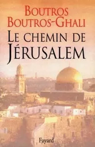 Le Chemin de Jérusalem - Boutros Boutros-Ghali - FAYARD