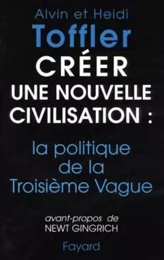 Créer une nouvelle civilisation : la politique de la Troisième Vague - Heidi Toffler - FAYARD