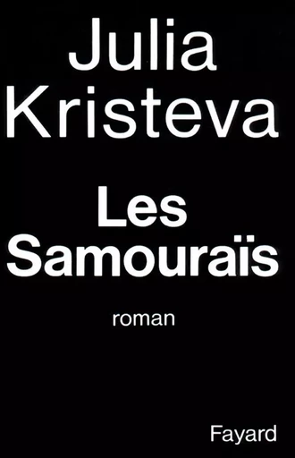 Les Samouraïs - Julia Kristeva - FAYARD