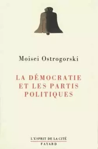 La Démocratie et les partis politiques - Moisei Ostrogorski - FAYARD