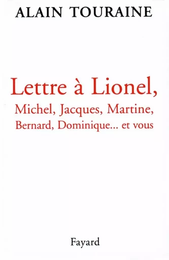 Lettre à Lionel, Michel, Jacques, Martine, Bernard, Dominique... et vous - Alain Touraine - FAYARD