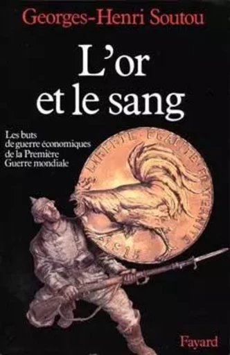 L'Or et le sang - Georges-Henri Soutou - FAYARD