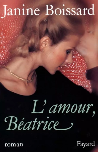 L'Amour, Béatrice - Janine Boissard - FAYARD