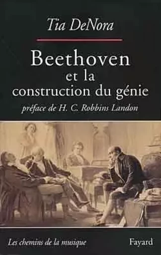 Beethoven et la construction du génie - Tia DeNora - FAYARD