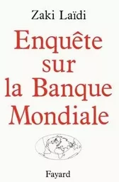 Enquête sur la Banque Mondiale