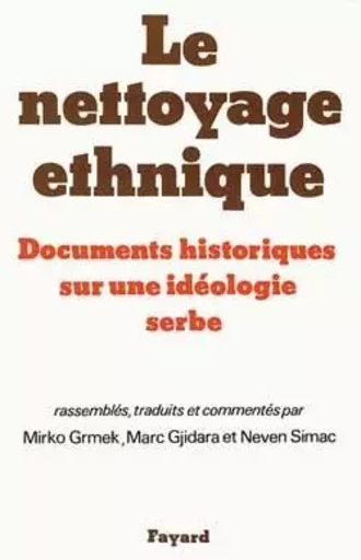 Le Nettoyage ethnique - Mirko Drazen Grmek, Marc Gjidara, Neven Simac - FAYARD