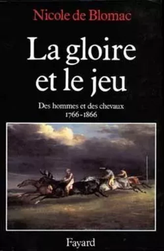 La Gloire et le jeu - Nicole deBlomac - FAYARD