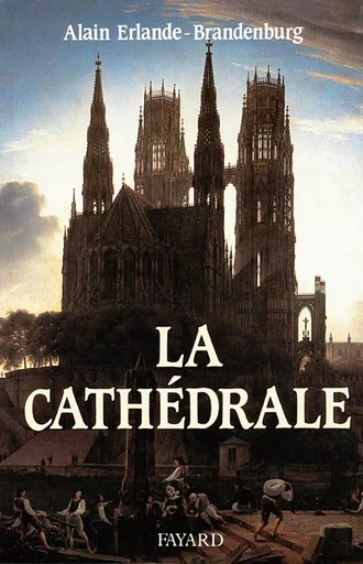 La Cathédrale - Alain Erlande-Brandenburg - FAYARD