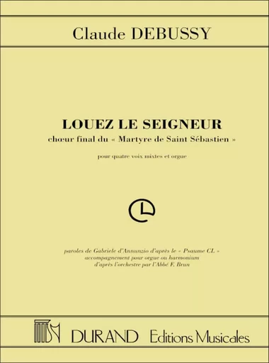 LOUEZ LE SEIGNEUR - CHOEUR FINAL DU MARTYRE DE SAINT SEBASTIEN - 4 VOIX MIXTES ET ORGUE -  CLAUDE DEBUSSY - DURAND