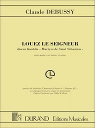 LOUEZ LE SEIGNEUR - CHOEUR FINAL DU MARTYRE DE SAINT SEBASTIEN - 4 VOIX MIXTES ET ORGUE