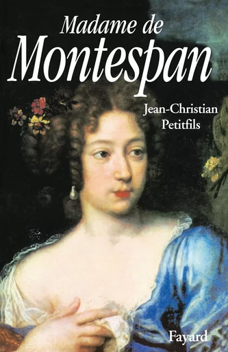 Madame de Montespan - Jean-Christian Petitfils - FAYARD